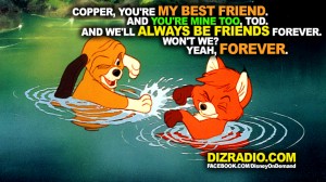 Copper, you're my best friend. And you're mine too, Tod. And we'll always be friends forever. Won't we? Yeah, forever.