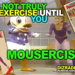 "It's Not Truly Exercise Until You... MOUSERCISE!"