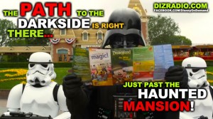 "The Path To The Darkside Is Right There... Just Past The Haunted Mansion!" DizRadio.com