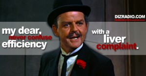 "My Dear, Never Confuse Efficiency with a Liver Complaint"