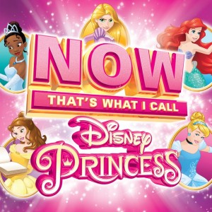 NOW That's What I Call Music! And Walt Disney Records Team For New Collection Of Disney Music Favorites, 'NOW That's What I Call Disney Princess' 