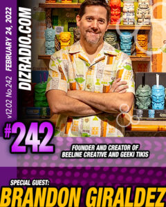 DizRadio Show #242 w/ Special Guest BRANDON GIRALDEZ (Creator and Founder of Geek Tiki / Pop Culture Tiki Mugs)