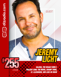 The DizRadio Show #255: Guest EREMY LICHT (The Hogan Family, Twlight Zone The Movie, Valerie, Swamp Thing, St. Elsewhere, Win Lose or Draw)