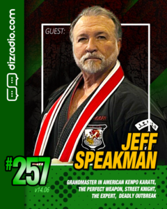 The DizRadio Show #257: Guest JEFF SPEAKMAN (The Perfect Weapon, The Expert, Grandmaster in American Kenpo Karate, Black Belt Hall of Fame, Kenpo 5.0)