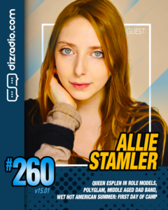 The DizRadio Show #260 w/ Guest ALLIE STAMLER (Role Models, Wet Hot American Summer First Day of Camp, Polyglam, Middle Aged Dad Band)