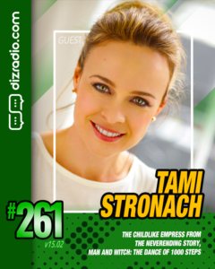The DizRadio Show #261 w/Guest TAMI STRONACH (The Neverending Story / Man and Witch: Dance of a Thousand Steps)