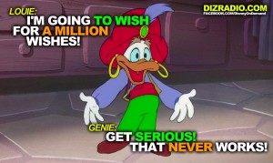 Louie: I'm Going To Wish For a Million Wishes! Genie: Get Serious! That Never Works!