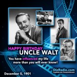 Happy Birthday Uncle Walt Disney! "You have influenced my life more than you will ever know!" - DizRadio