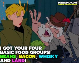 ATLANTIS: "I got your four basic food groups! Beans, bacon, whisky and lard!"