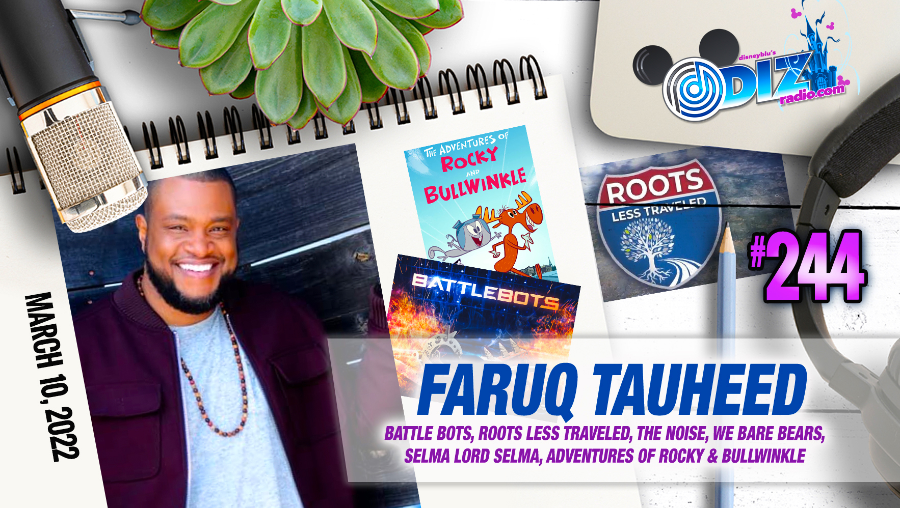 DizRadio Show #244: Guest FARUQ TAUHEED (Battle Bots, Roots Less Traveled, The Noise, Selma Lord Selma, The Adventures of Rocky & Bullwinkle)
